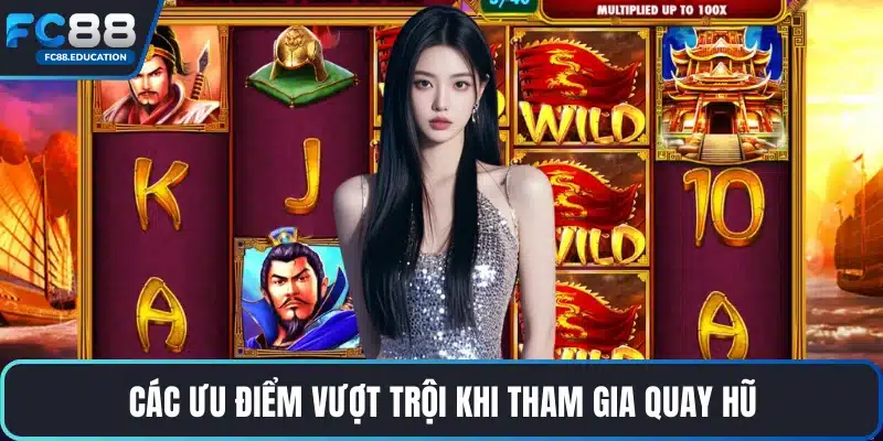 Các ưu điểm vượt trội khi tham gia quay hũ