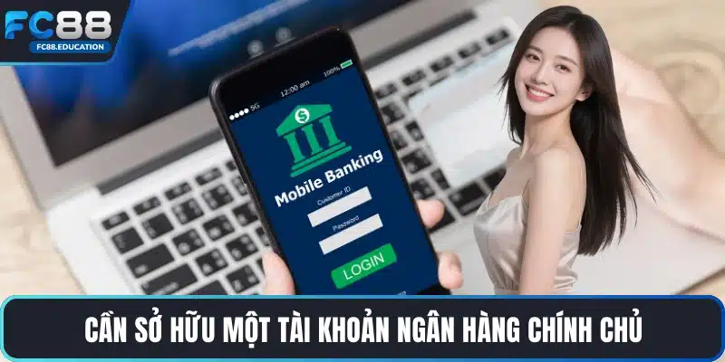 Cần sở hữu một tài khoản ngân hàng chính chủ