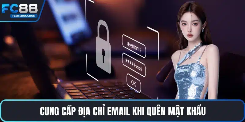 Cung cấp địa chỉ email khi quên mật khẩu