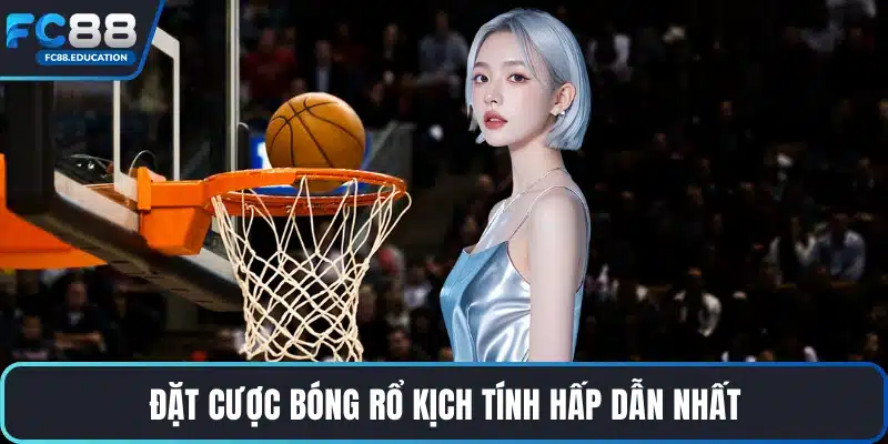 Đặt cược bóng rổ kịch tính hấp dẫn nhất