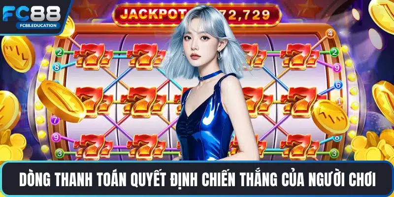 Dòng thanh toán quyết định chiến thắng của người chơi