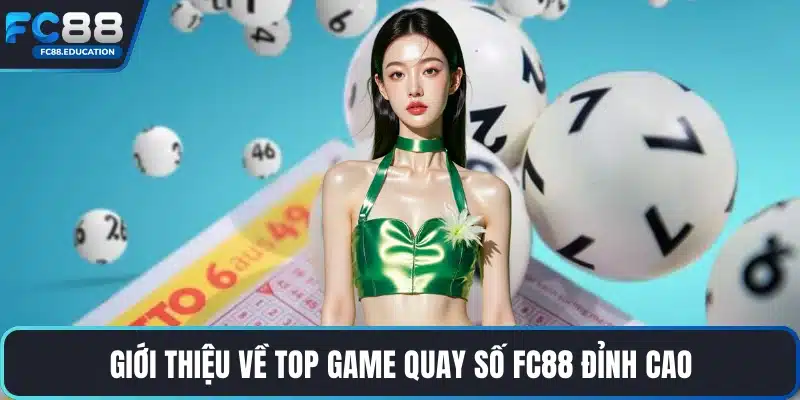 Giới thiệu về top game quay số FC88 đỉnh cao
