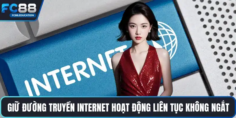 Giữ đường truyền internet hoạt động liên tục không ngắt