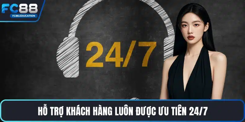 Hỗ trợ khách hàng luôn được ưu tiên 24/7