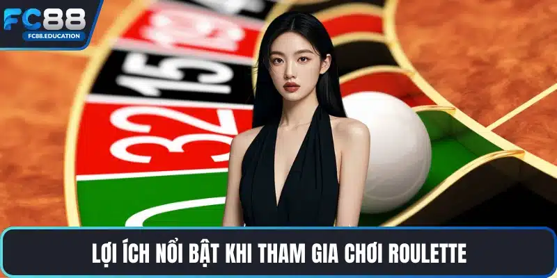 Lợi ích nổi bật khi tham gia chơi Roulette