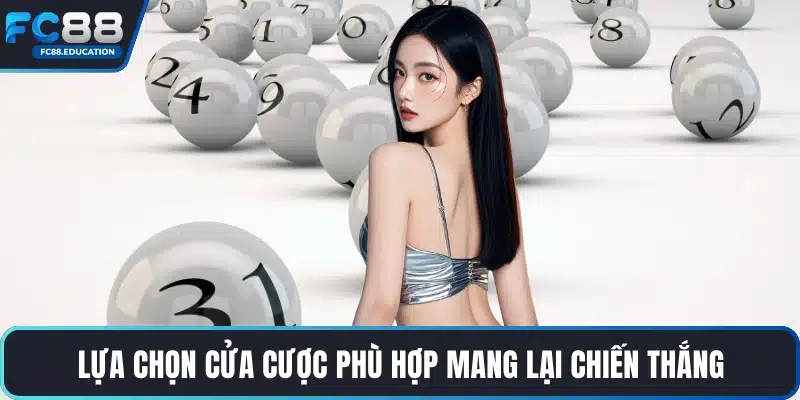 Lựa chọn cửa cược phù hợp mang lại chiến thắng