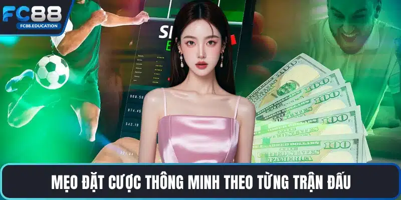 Mẹo đặt cược thông minh theo từng trận đấu
