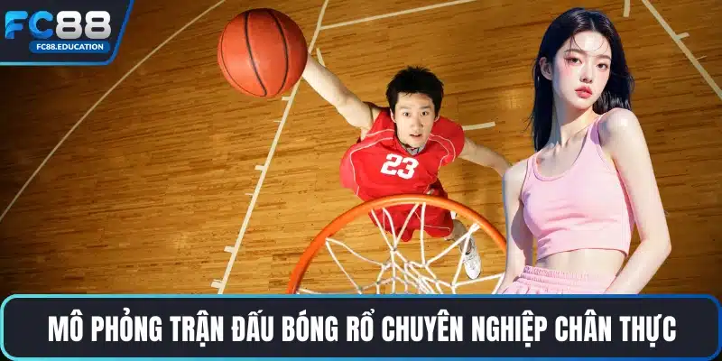 Mô phỏng trận đấu bóng rổ chuyên nghiệp chân thực