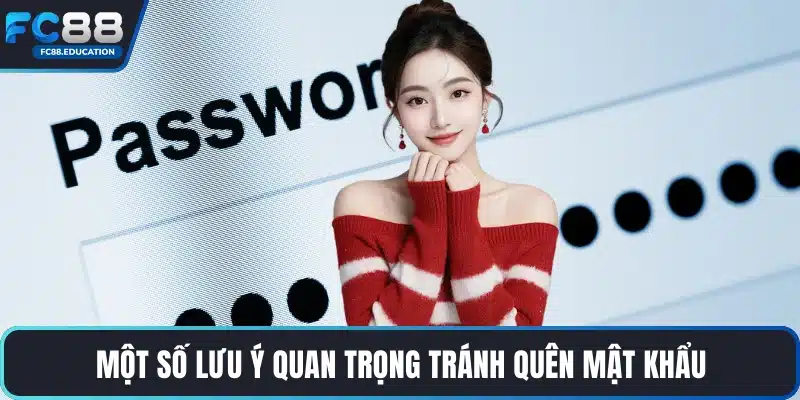 Một số lưu ý quan trọng tránh quên mật khẩu
