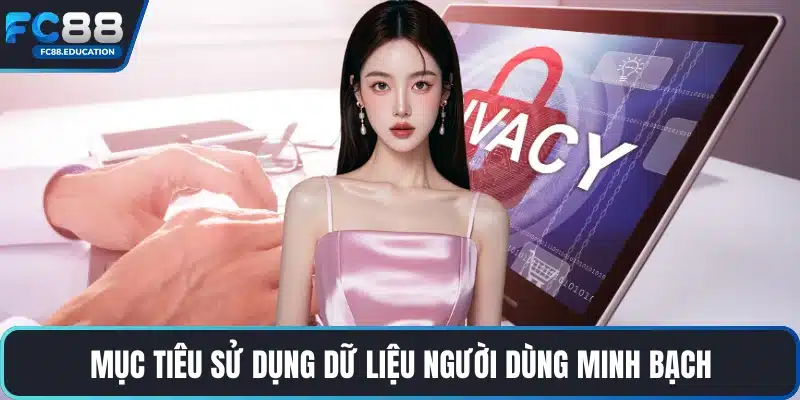 Mục tiêu sử dụng dữ liệu người dùng minh bạch