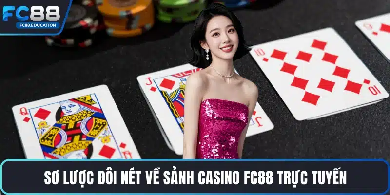 Sơ lược đôi nét về sảnh Casino FC88 trực tuyến