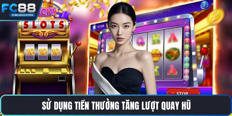 Sử dụng tiền thưởng tăng lượt quay hũ
