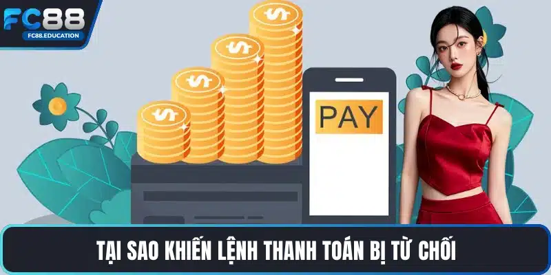 Tại sao khiến lệnh thanh toán bị từ chối