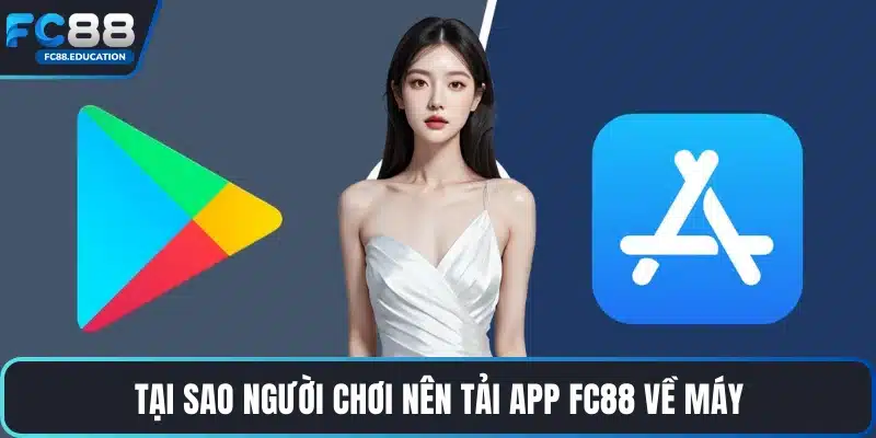 Tại sao người chơi nên tải app FC88 về máy