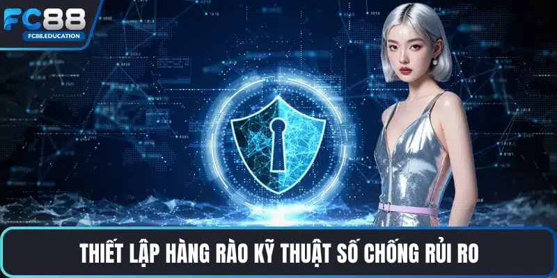 Thiết lập hàng rào kỹ thuật số chống rủi ro