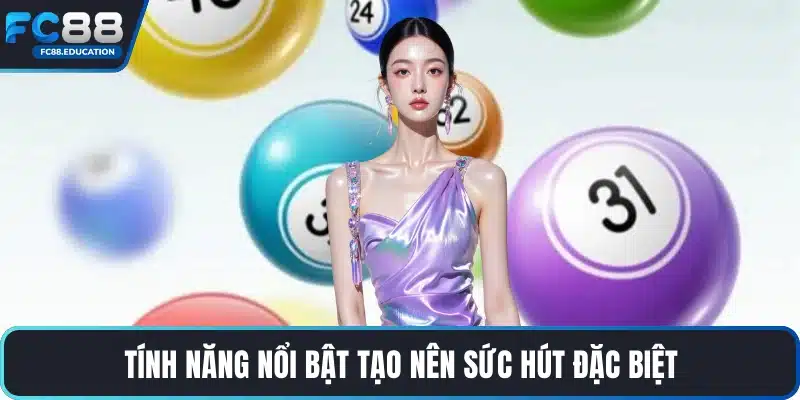 Tính năng nổi bật tạo nên sức hút đặc biệt