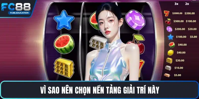 Vì sao nên chọn nền tảng giải trí này